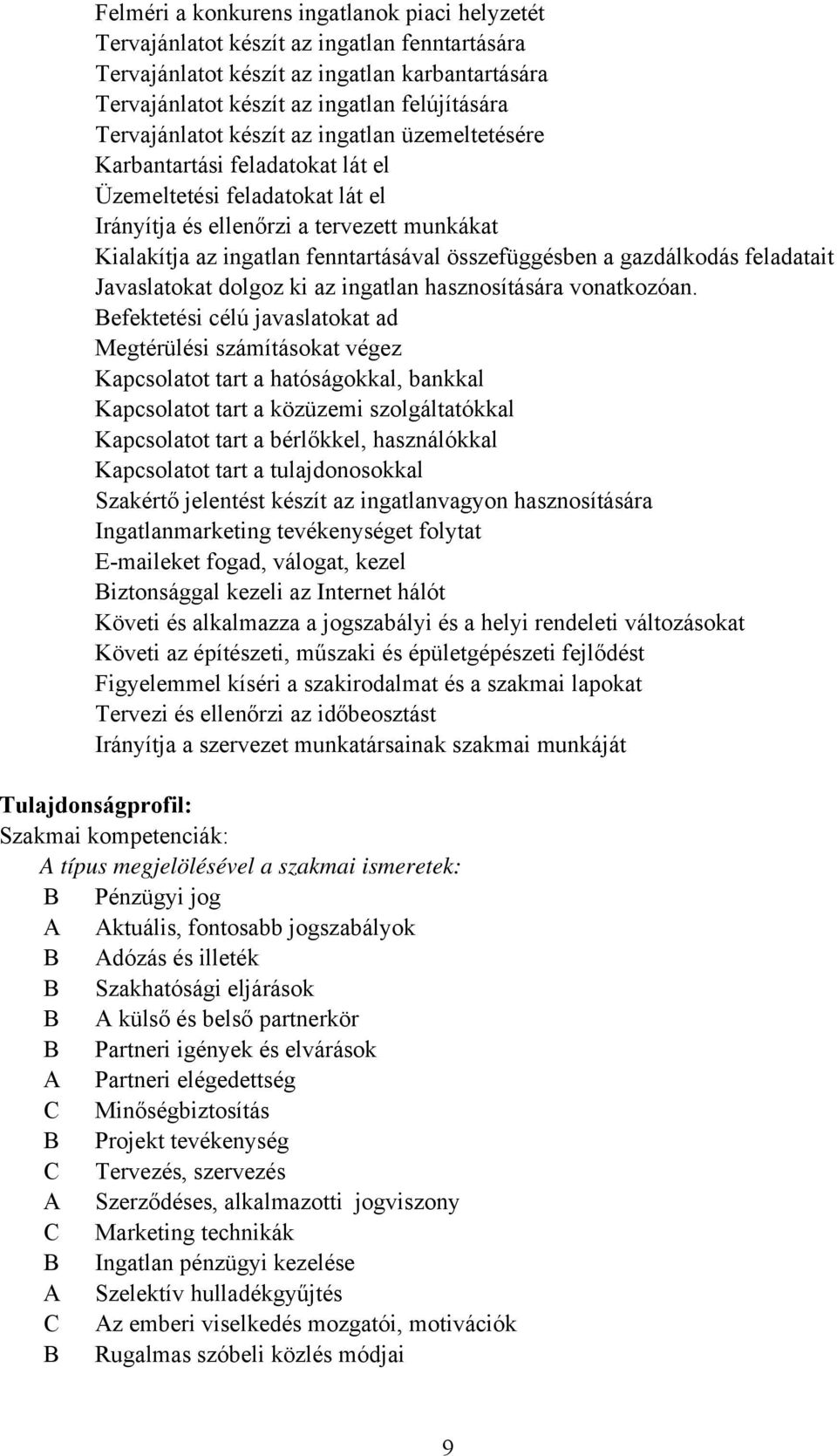 összefüggésben a gazdálkodás feladatait Javaslatokat dolgoz ki az ingatlan hasznosítására vonatkozóan.