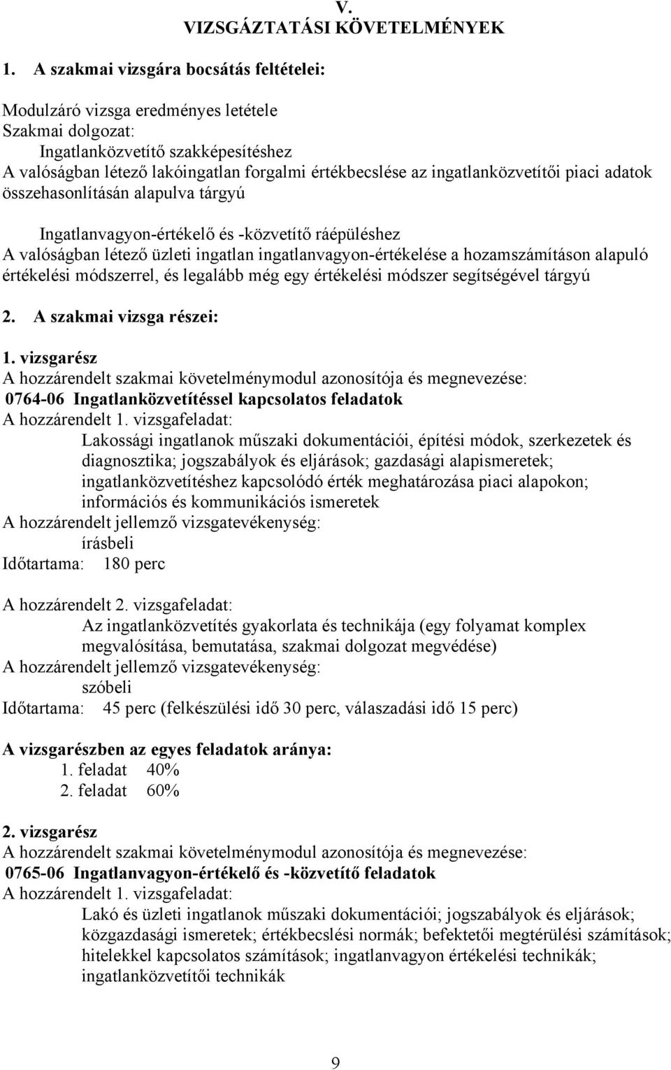 piaci adatok összehasonlításán alapulva tárgyú Ingatlanvagyon-értékelő és -közvetítő ráépüléshez A valóságban létező üzleti ingatlan ingatlanvagyon-értékelése a hozamszámításon alapuló értékelési