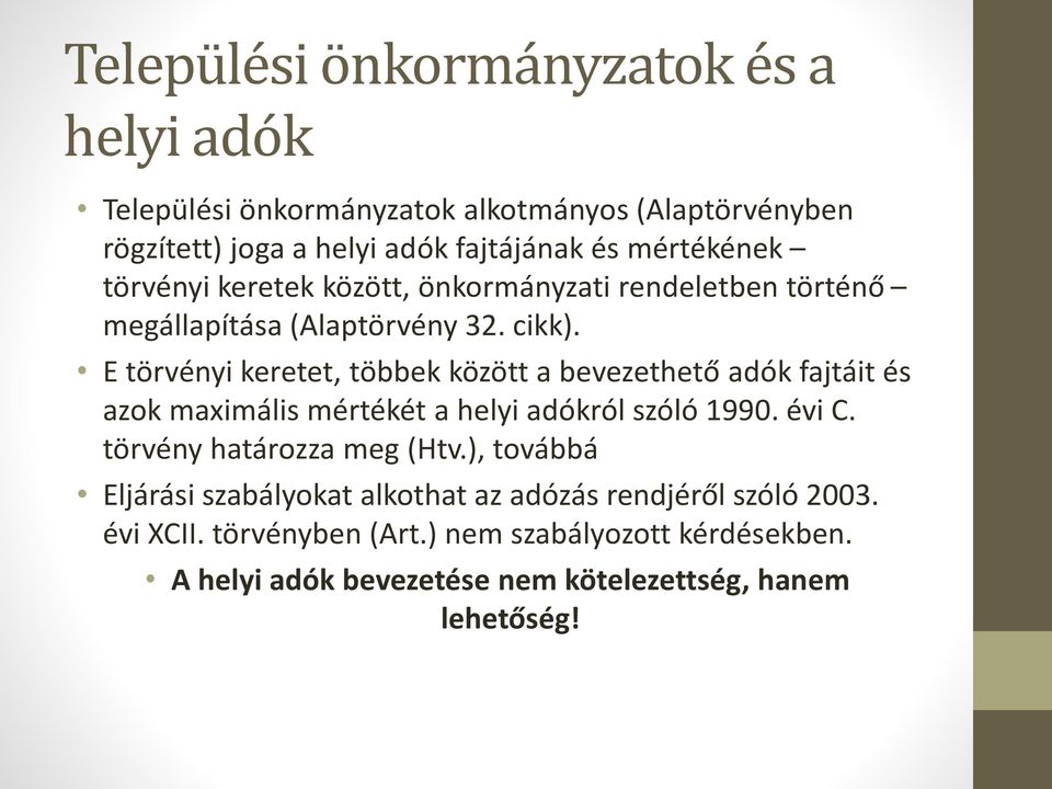 E törvényi keretet, többek között a bevezethető adók fajtáit és azok maximális mértékét a helyi adókról szóló 1990. évi C.