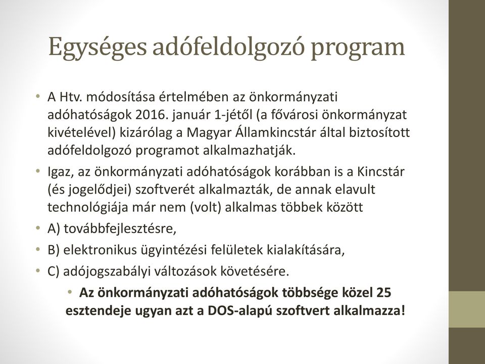 Igaz, az önkormányzati adóhatóságok korábban is a Kincstár (és jogelődjei) szoftverét alkalmazták, de annak elavult technológiája már nem (volt) alkalmas