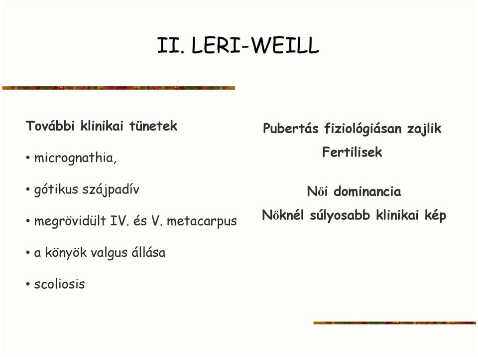 metacarpus Pubertás fiziológiásan zajlik Fertilisek Nıi