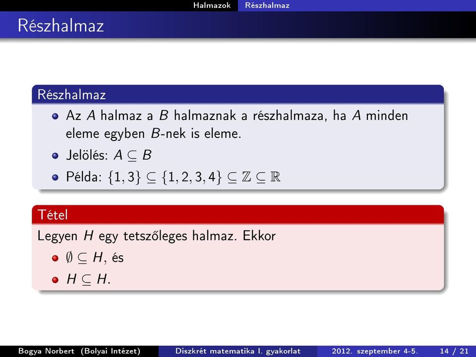 Jelölés: A B Példa: {1, 3} {1, 2, 3, 4} Z R Tétel Legyen H egy tetsz leges