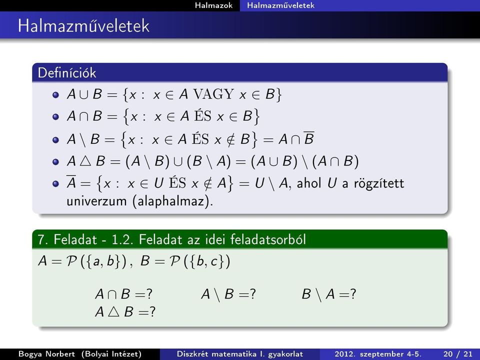 univerzum (alaphalmaz). 7. Feladat - 1.2. Feladat az idei feladatsorból A = P ({a, b}), B = P ({b, c}) A B =?