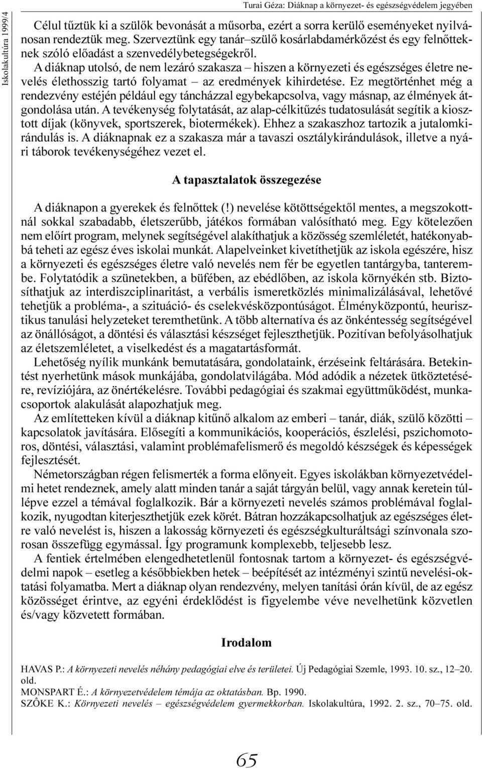 A diáknap utolsó, de nem lezáró szakasza hiszen a környezeti és egészséges életre nevelés élethosszig tartó folyamat az eredmények kihirdetése.