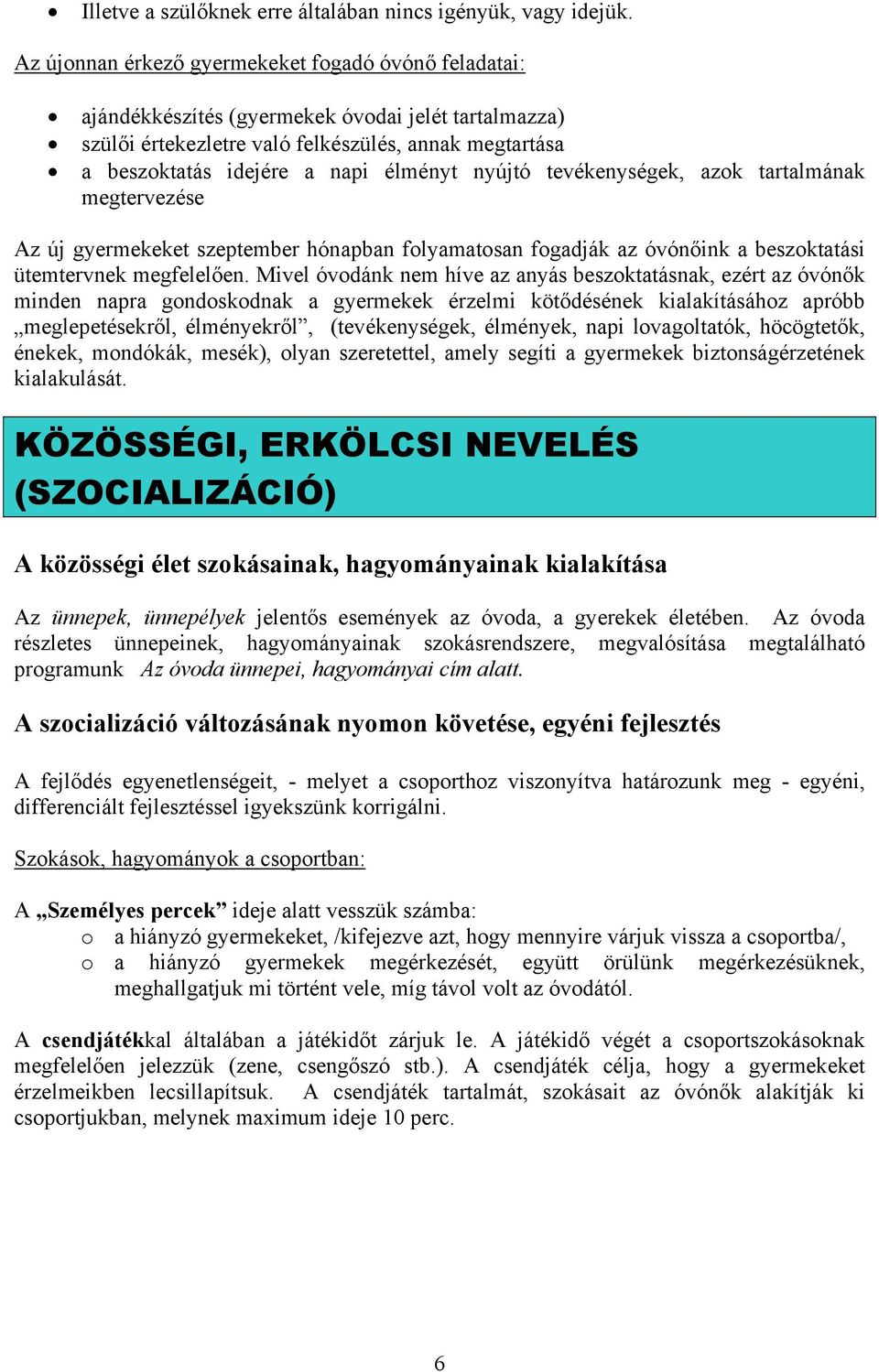 nyújtó tevékenységek, azok tartalmának megtervezése Az új gyermekeket szeptember hónapban folyamatosan fogadják az óvónőink a beszoktatási ütemtervnek megfelelően.