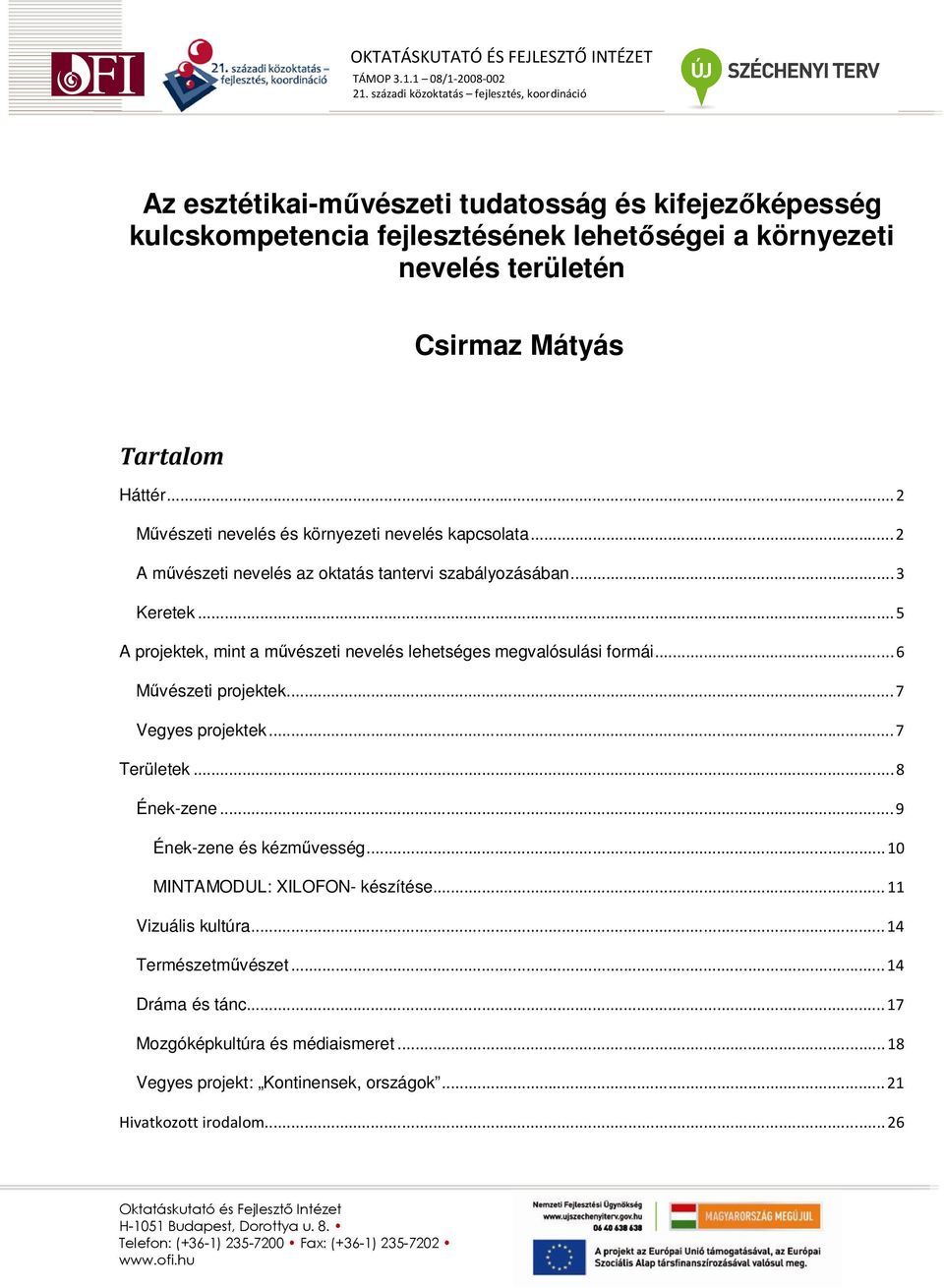 ..5 A projektek, mint a mővészeti nevelés lehetséges megvalósulási formái...6 Mővészeti projektek...7 Vegyes projektek...7 Területek...8 Ének-zene.