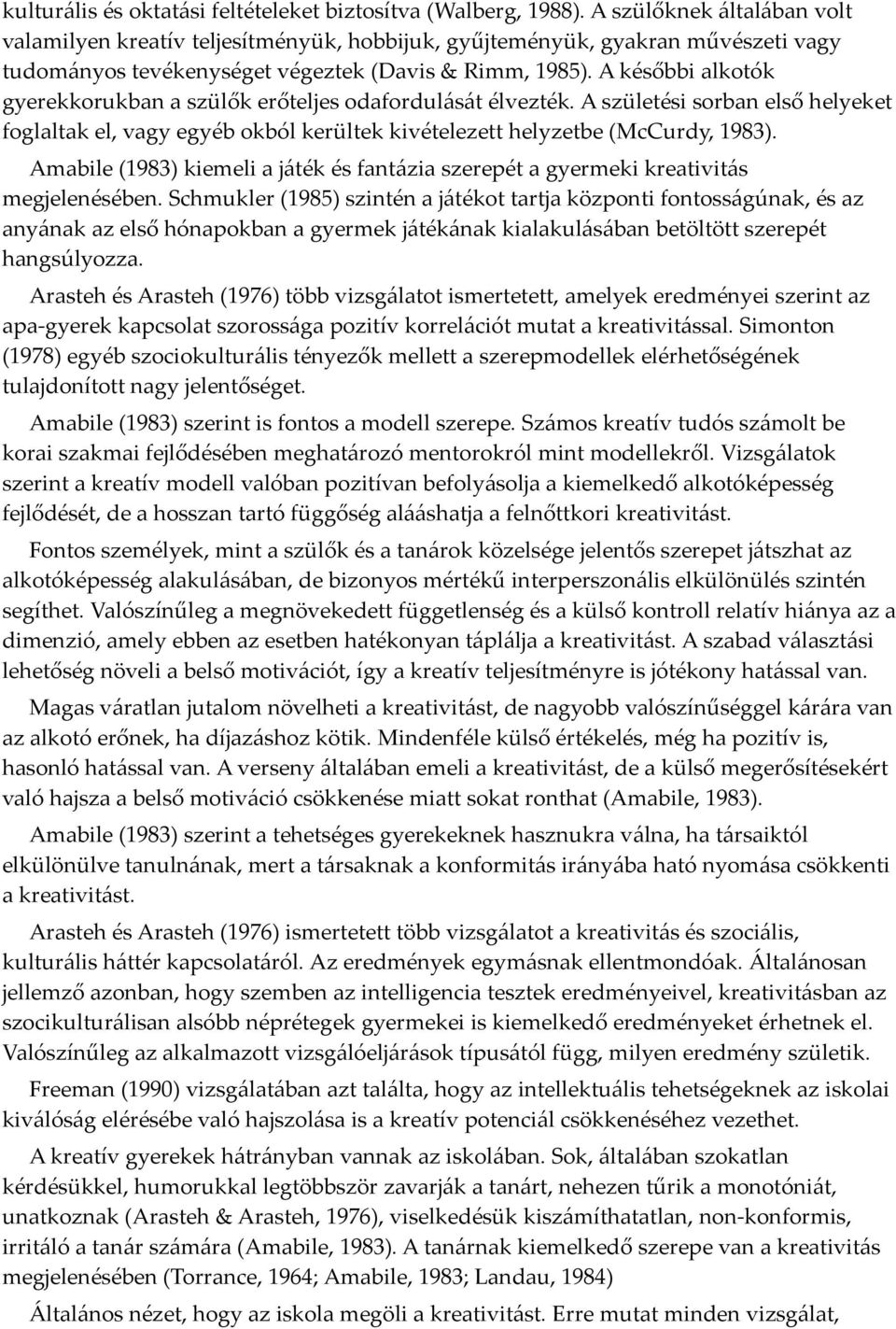 A későbbi alkotók gyerekkorukban a szülők erőteljes odafordulását élvezték. A születési sorban első helyeket foglaltak el, vagy egyéb okból kerültek kivételezett helyzetbe (McCurdy, 1983).