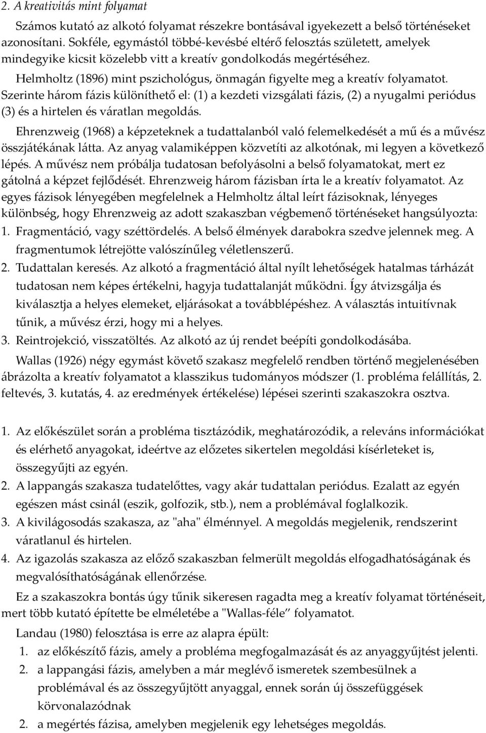 Helmholtz (1896) mint pszichológus, önmagán figyelte meg a kreatív folyamatot.