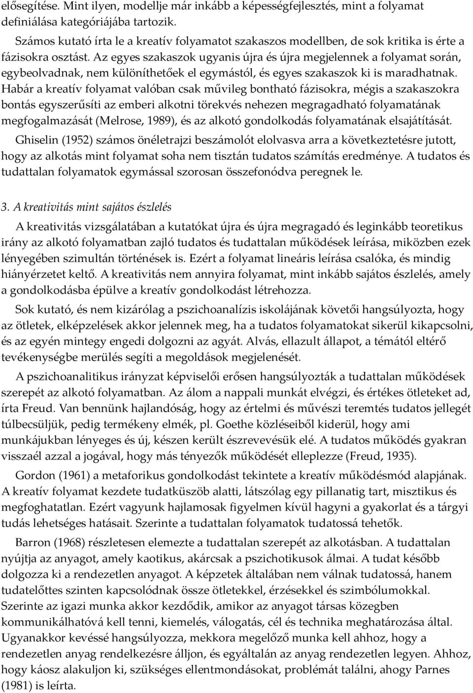 Az egyes szakaszok ugyanis újra és újra megjelennek a folyamat során, egybeolvadnak, nem különíthetőek el egymástól, és egyes szakaszok ki is maradhatnak.