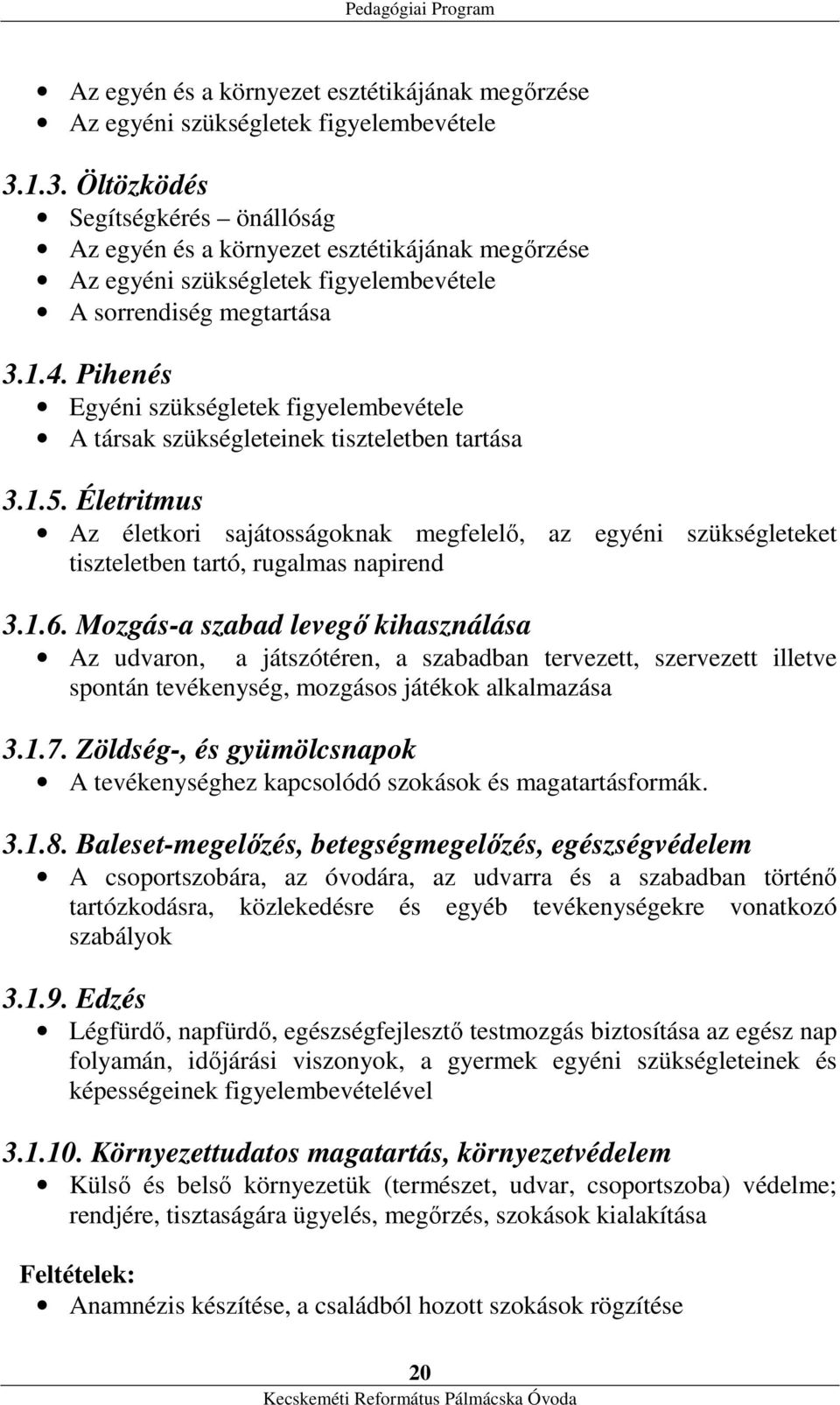 Pihenés Egyéni szükségletek figyelembevétele A társak szükségleteinek tiszteletben tartása 3.1.5.