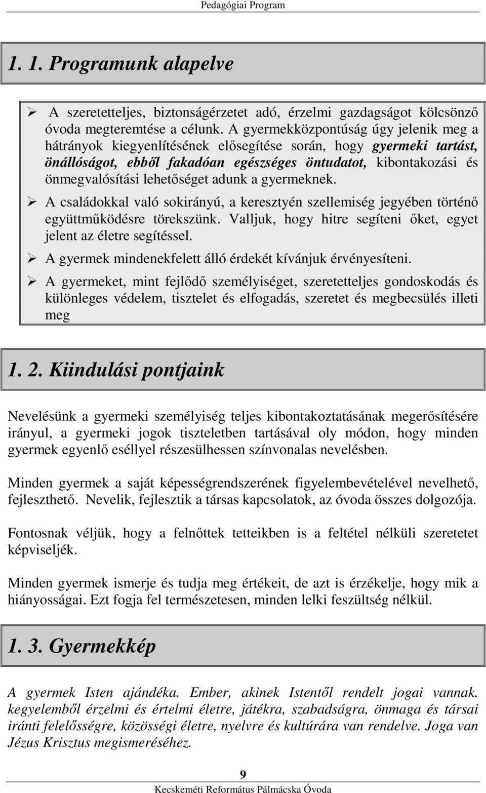 lehetőséget adunk a gyermeknek. A családokkal való sokirányú, a keresztyén szellemiség jegyében történő együttműködésre törekszünk.