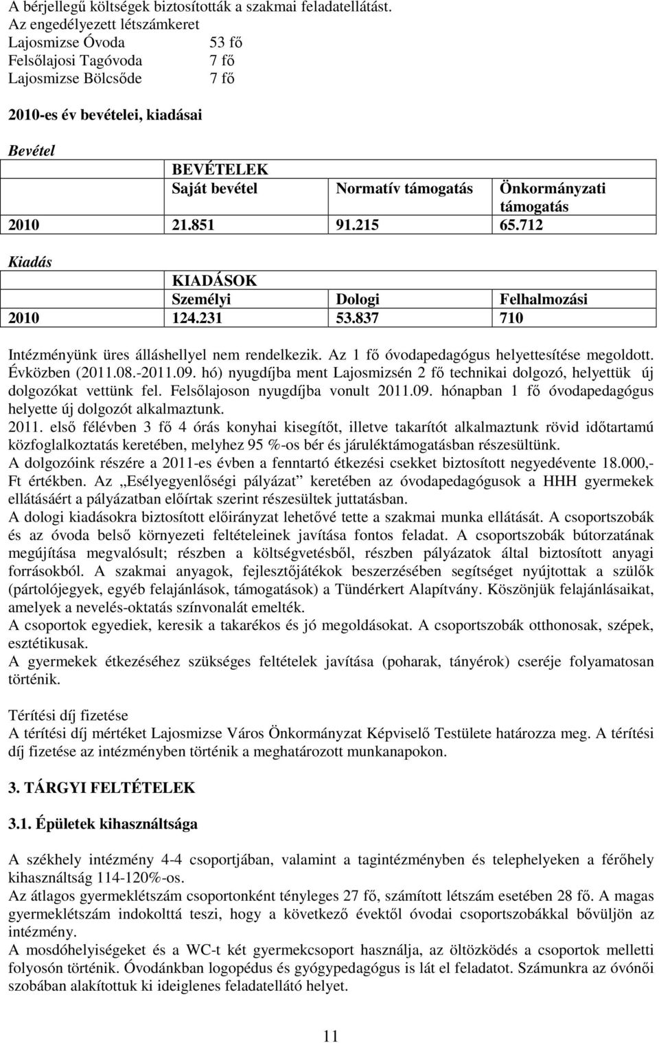 támogatás 2010 21.851 91.215 65.712 Kiadás KIADÁSOK Személyi Dologi Felhalmozási 2010 124.231 53.837 710 Intézményünk üres álláshellyel nem rendelkezik.