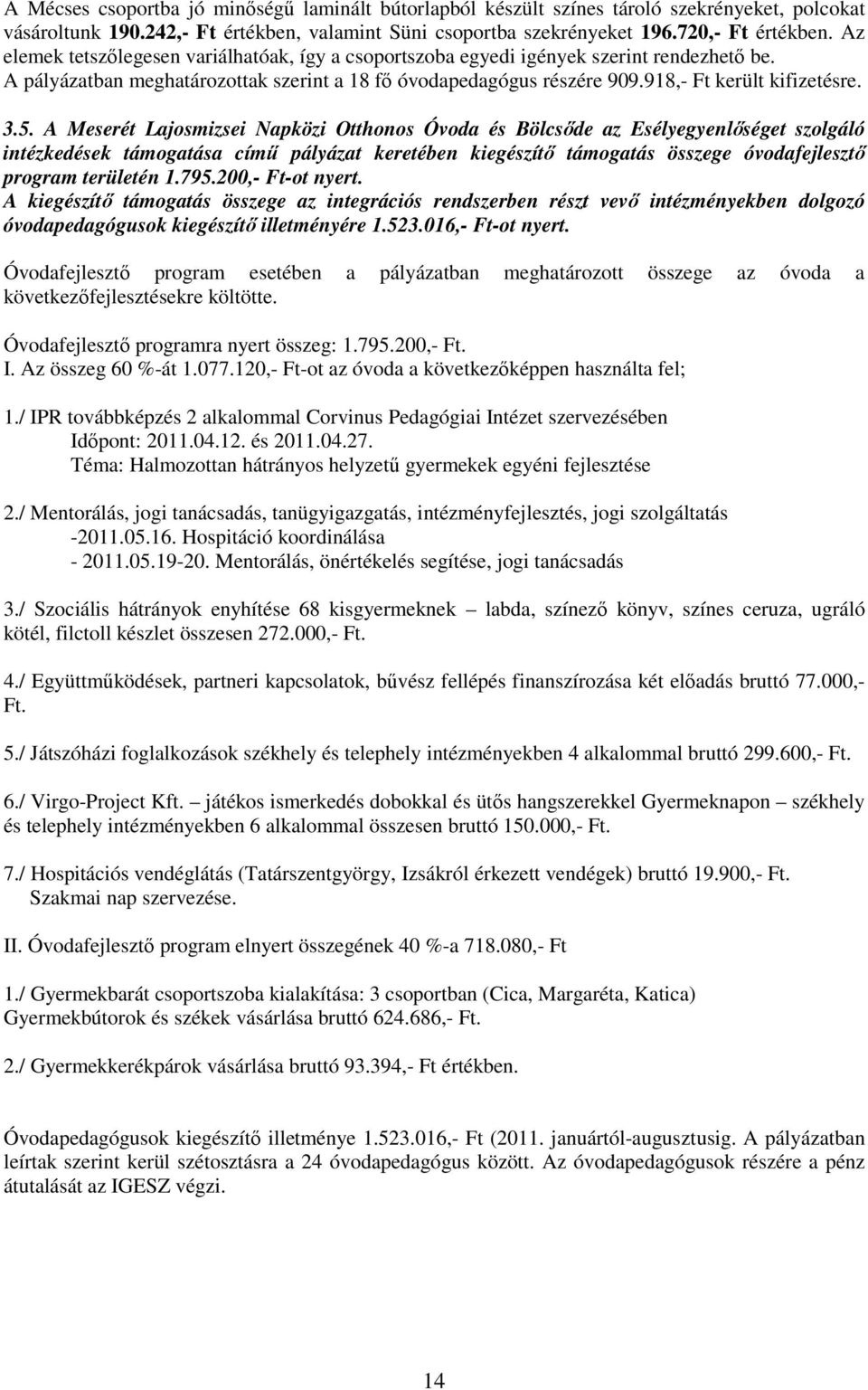 5. A Meserét Lajosmizsei Napközi Otthonos Óvoda és Bölcsıde az Esélyegyenlıséget szolgáló intézkedések támogatása címő pályázat keretében kiegészítı támogatás összege óvodafejlesztı program területén