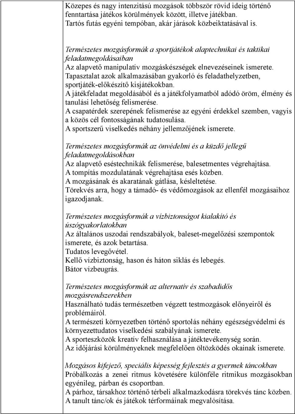 Tapasztalat azok alkalmazásában gyakorló és feladathelyzetben, sportjáték-előkészítő kisjátékokban.