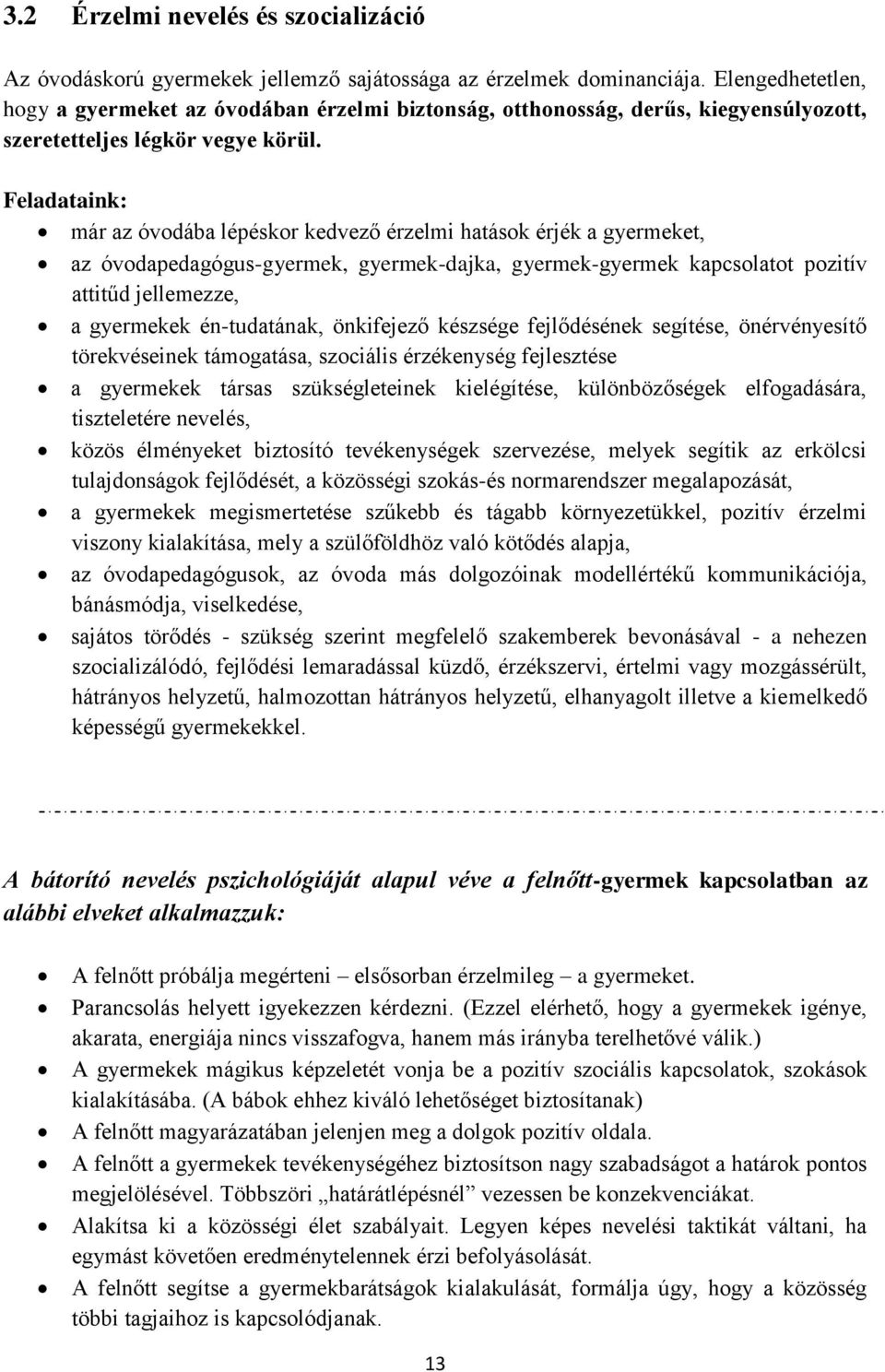 Feladataink: már az óvodába lépéskor kedvező érzelmi hatások érjék a gyermeket, az óvodapedagógus-gyermek, gyermek-dajka, gyermek-gyermek kapcsolatot pozitív attitűd jellemezze, a gyermekek