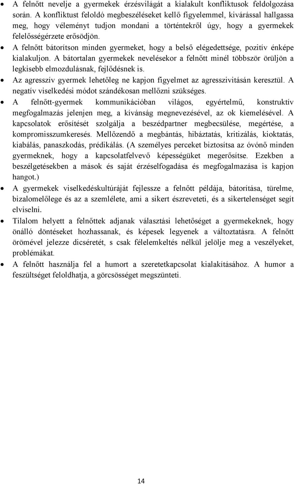 A felnőtt bátorítson minden gyermeket, hogy a belső elégedettsége, pozitív énképe kialakuljon.