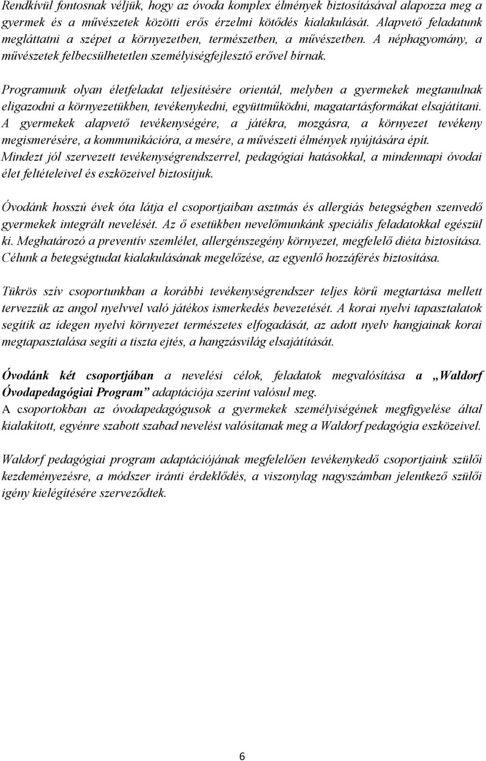 Programunk olyan életfeladat teljesítésére orientál, melyben a gyermekek megtanulnak eligazodni a környezetükben, tevékenykedni, együttműködni, magatartásformákat elsajátítani.