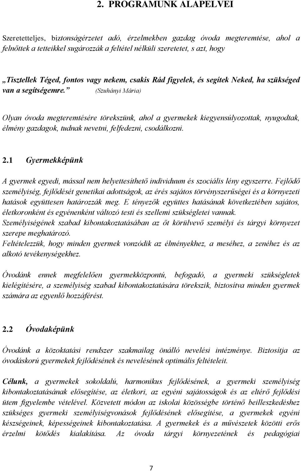 (Szuhányi Mária) Olyan óvoda megteremtésére törekszünk, ahol a gyermekek kiegyensúlyozottak, nyugodtak, élmény gazdagok, tudnak nevetni, felfedezni, csodálkozni. 2.