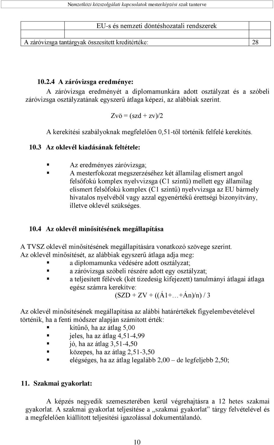 Zvö = (szd + zv)/2 A kerekítési szabályoknak megfelelően 0,51-től történik felfelé kerekítés. 10.