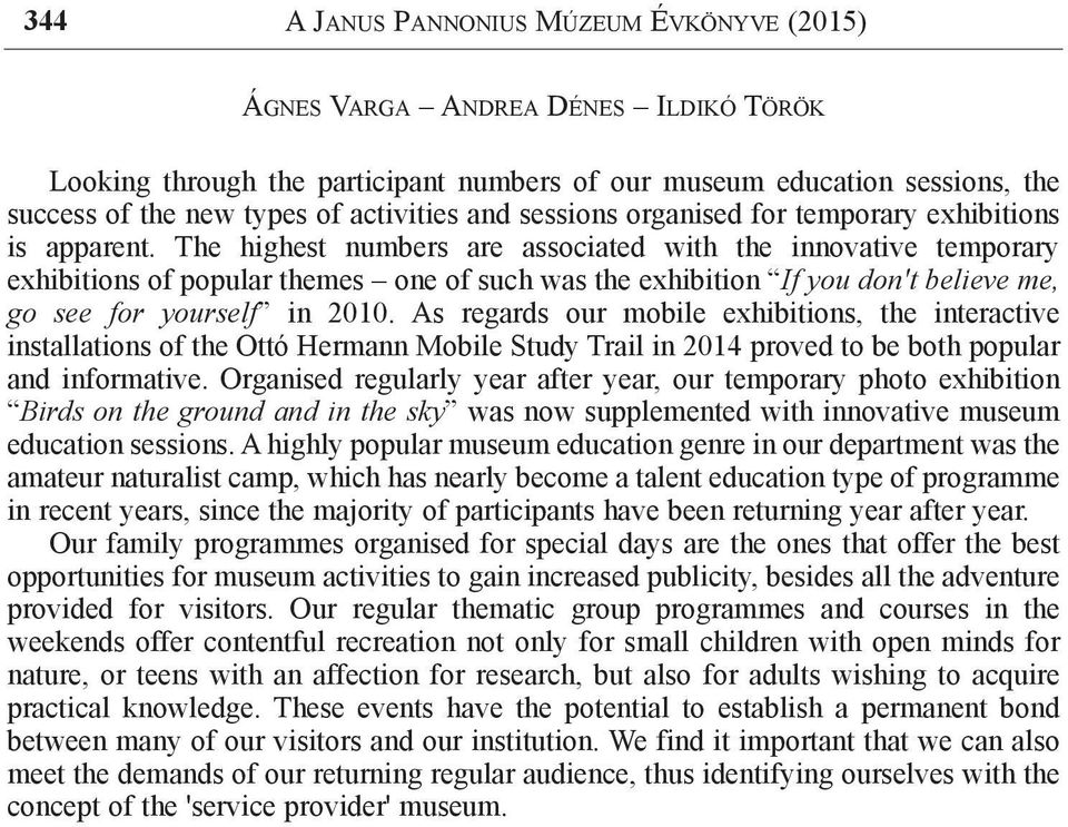 The highest numbers are associated with the innovative temporary exhibitions of popular themes one of such was the exhibition If you don't believe me, go see for yourself in 2010.