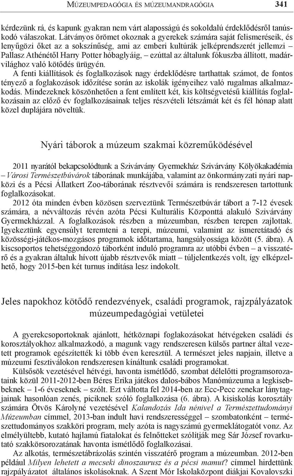 ezúttal az általunk fókuszba állított, madárvilághoz való kötődés ürügyén.