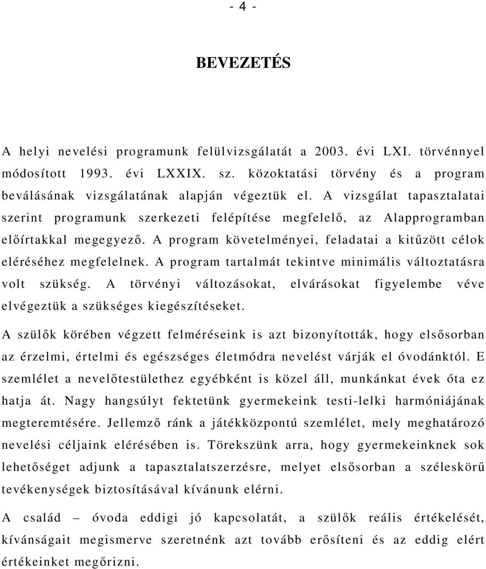 A program tartalmát tekintve minimális változtatásra volt szükség. A törvényi változásokat, elvárásokat figyelembe véve elvégeztük a szükséges kiegészítéseket.