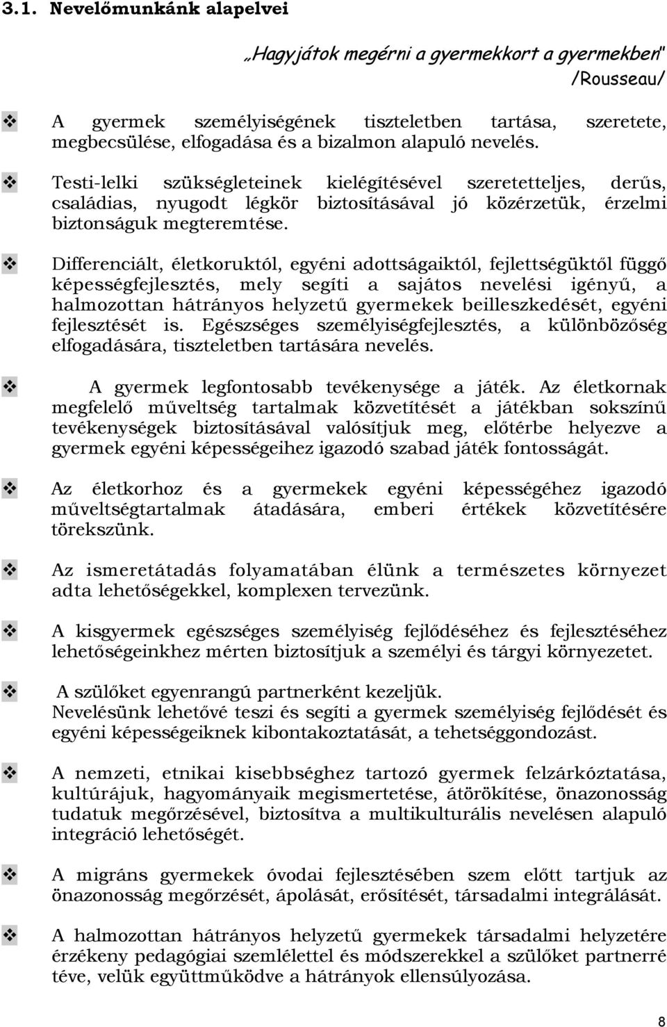 Differenciált, életkoruktól, egyéni adottságaiktól, fejlettségüktől függő képességfejlesztés, mely segíti a sajátos nevelési igényű, a halmozottan hátrányos helyzetű gyermekek beilleszkedését, egyéni