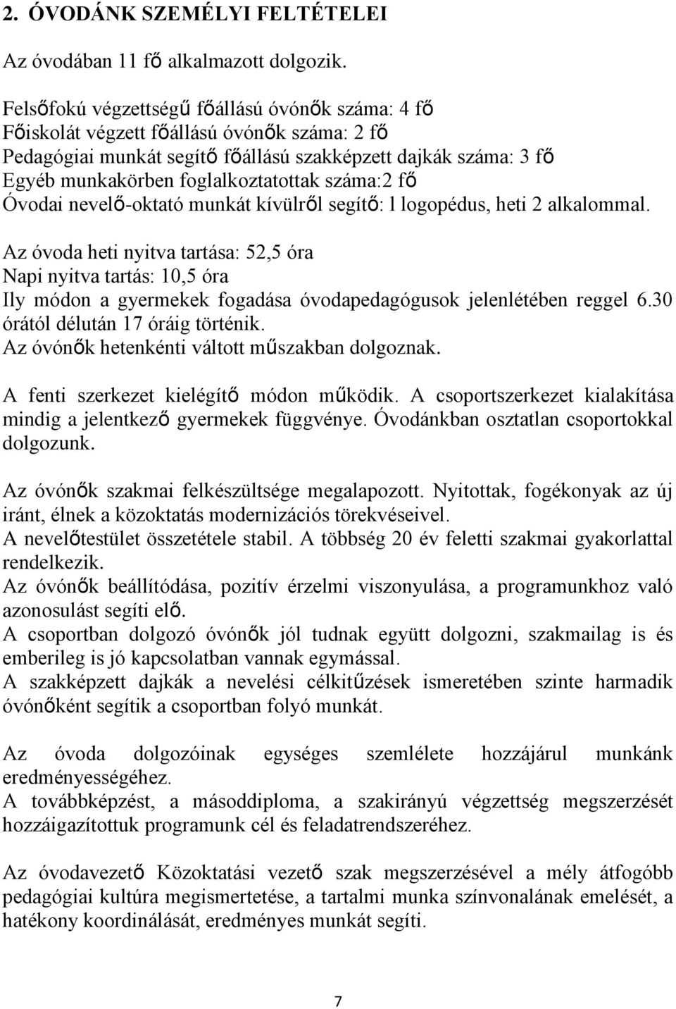 száma:2 fő Óvodai nevelő-oktató munkát kívülről segítő: l logopédus, heti 2 alkalommal.