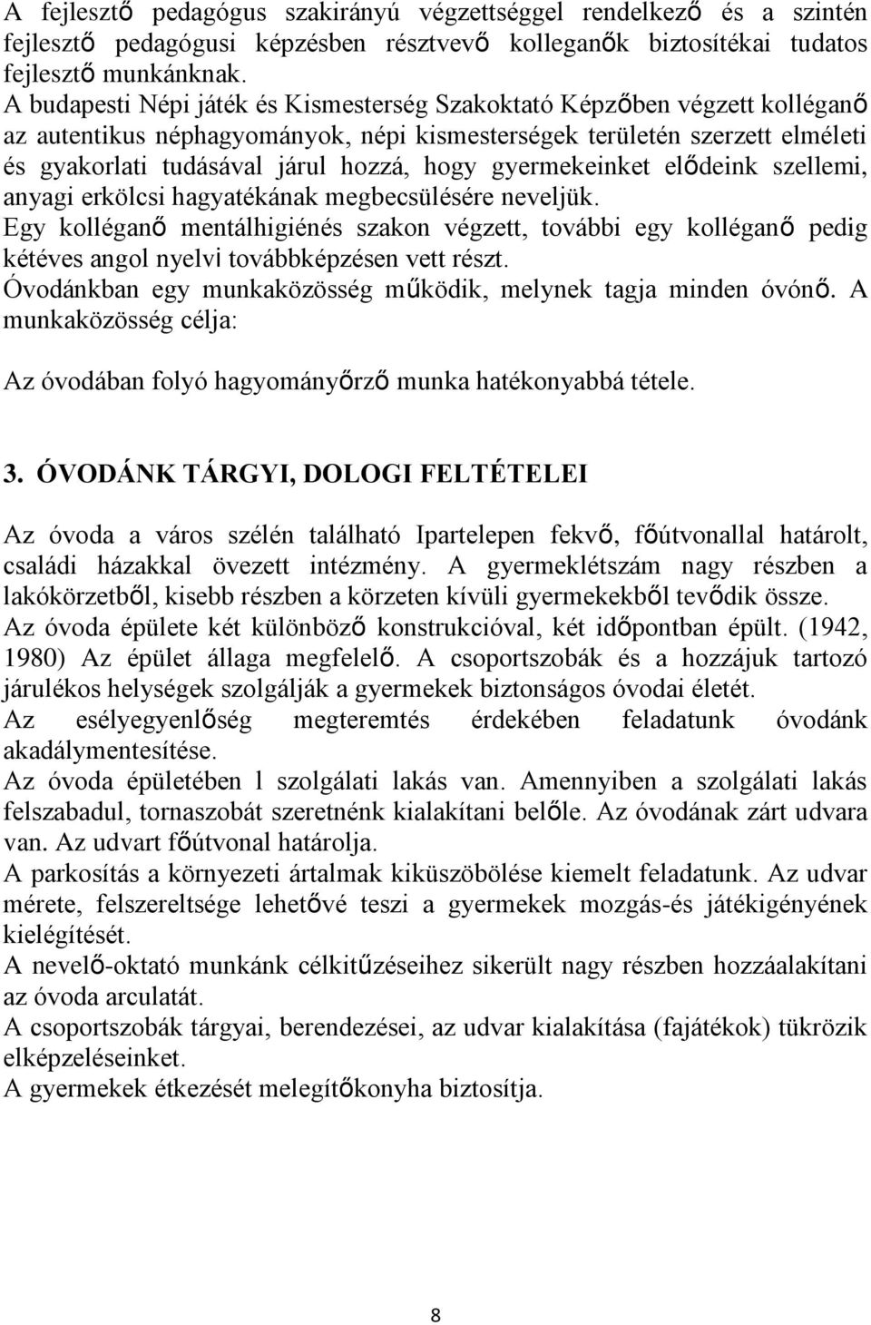 gyermekeinket elődeink szellemi, anyagi erkölcsi hagyatékának megbecsülésére neveljük.