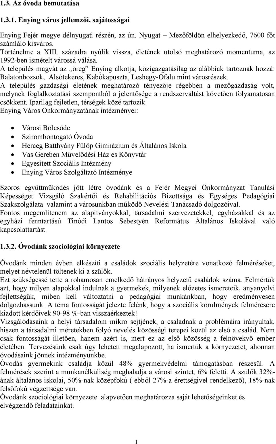 A település magvát az öreg Enying alkotja, közigazgatásilag az alábbiak tartoznak hozzá: Balatonbozsok, Alsótekeres, Kabókapuszta, Leshegy-Ófalu mint városrészek.