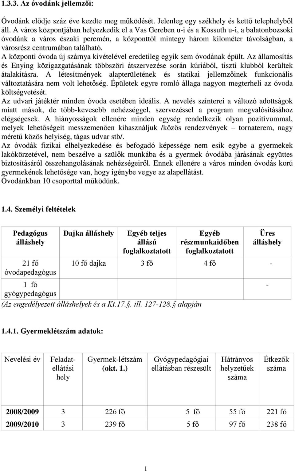 található. A központi óvoda új szárnya kivételével eredetileg egyik sem óvodának épült.