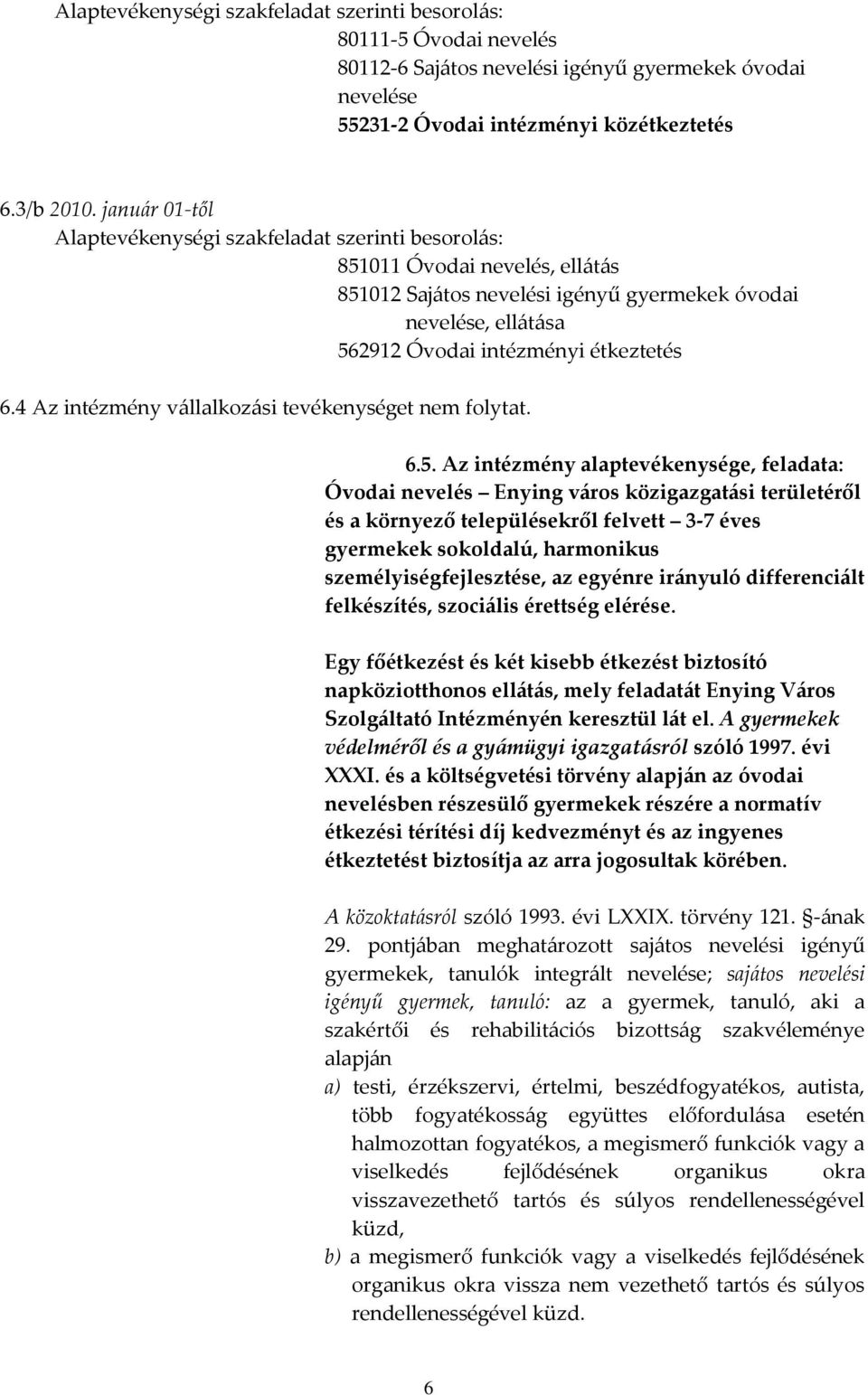 4 Az intézmény vállalkozási tevékenységet nem folytat. 6.5.