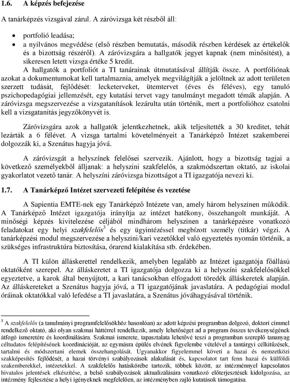 A záróvizsgára a hallgatók jegyet kapnak (nem minősítést), a sikeresen letett vizsga értéke 5 kredit. A hallgatók a portfoliót a TI tanárainak útmutatásával állítják össze.