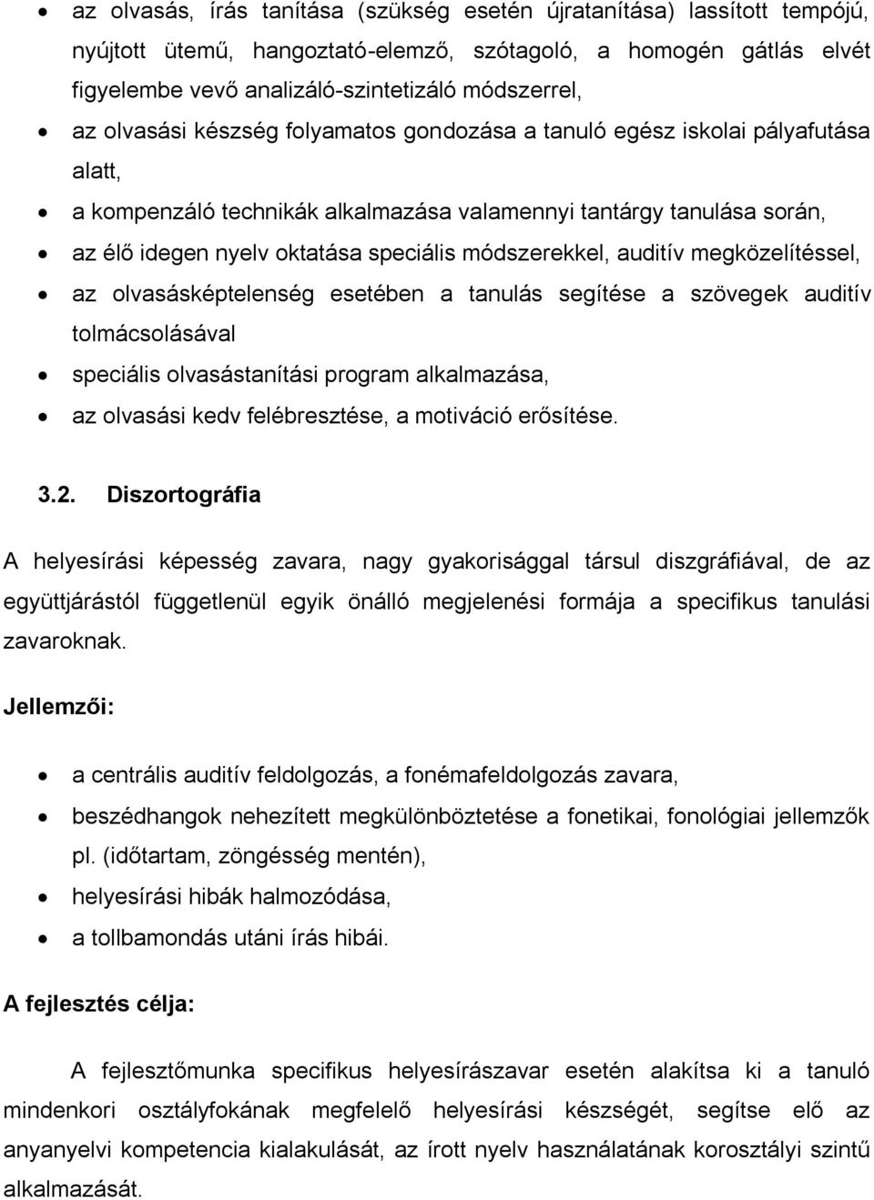 módszerekkel, auditív megközelítéssel, az olvasásképtelenség esetében a tanulás segítése a szövegek auditív tolmácsolásával speciális olvasástanítási program alkalmazása, az olvasási kedv