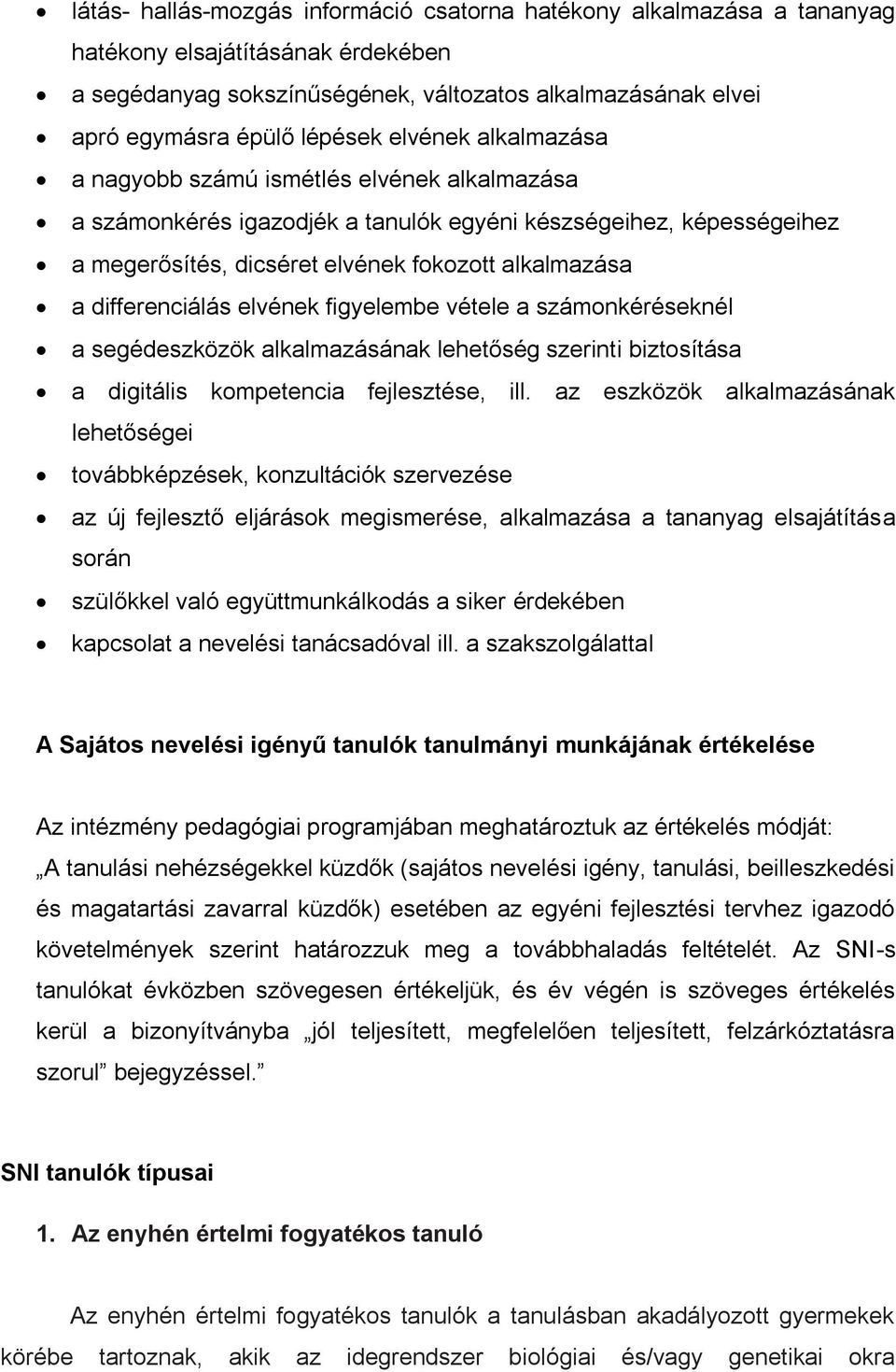 differenciálás elvének figyelembe vétele a számonkéréseknél a segédeszközök alkalmazásának lehetőség szerinti biztosítása a digitális kompetencia fejlesztése, ill.