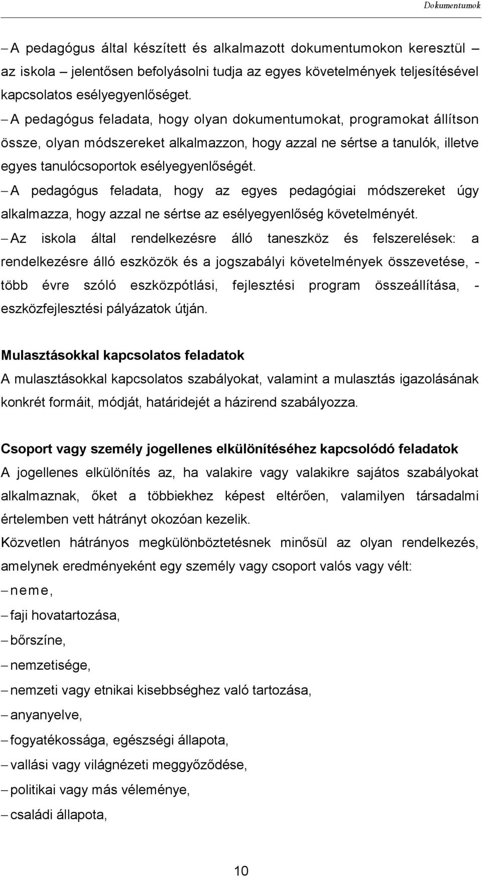 A pedagógus feladata, hogy az egyes pedagógiai módszereket úgy alkalmazza, hogy azzal ne sértse az esélyegyenlőség követelményét.