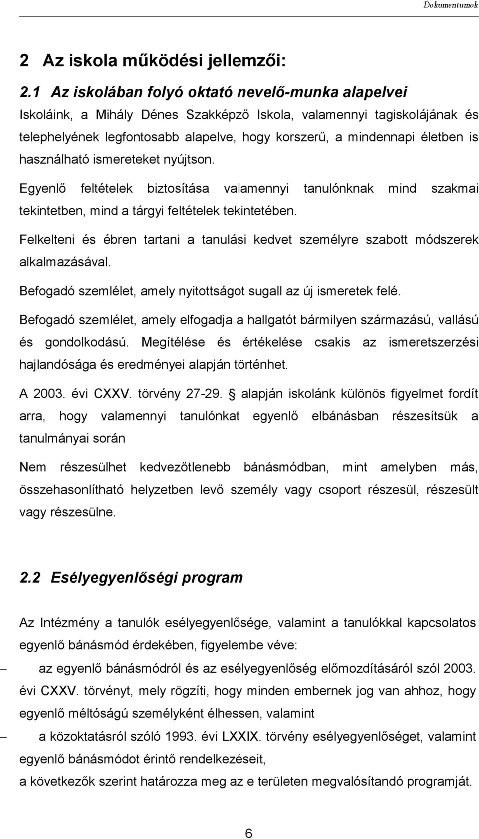 használható ismereteket nyújtson. Egyenlő feltételek biztosítása valamennyi tanulónknak mind szakmai tekintetben, mind a tárgyi feltételek tekintetében.