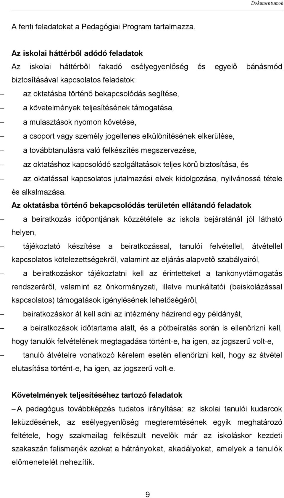 teljesítésének támogatása, a mulasztások nyomon követése, a csoport vagy személy jogellenes elkülönítésének elkerülése, a továbbtanulásra való felkészítés megszervezése, az oktatáshoz kapcsolódó