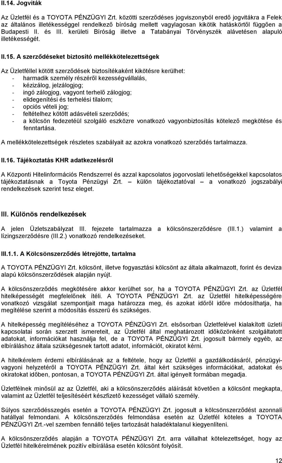 kerületi Bíróság illetve a Tatabányai Törvényszék alávetésen alapuló illetékességét. II.15.