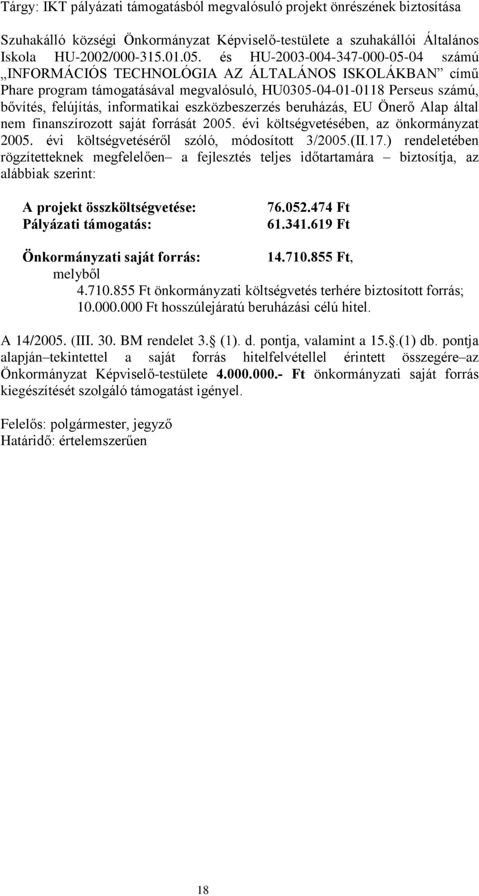 eszközbeszerzés beruházás, EU Önerõ Alap által nem finanszírozott saját forrását 2005. évi költségvetésében, az önkormányzat 2005. évi költségvetésérõl szóló, módosított 3/2005.(II.17.