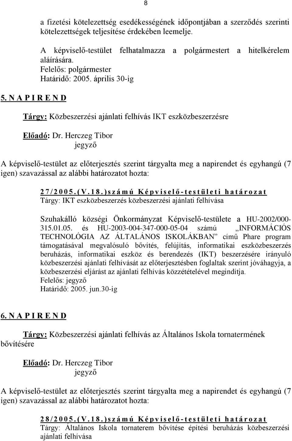 április 30-ig Tárgy: Közbeszerzési ajánlati felhívás IKT eszközbeszerzésre Elõadó: Dr.