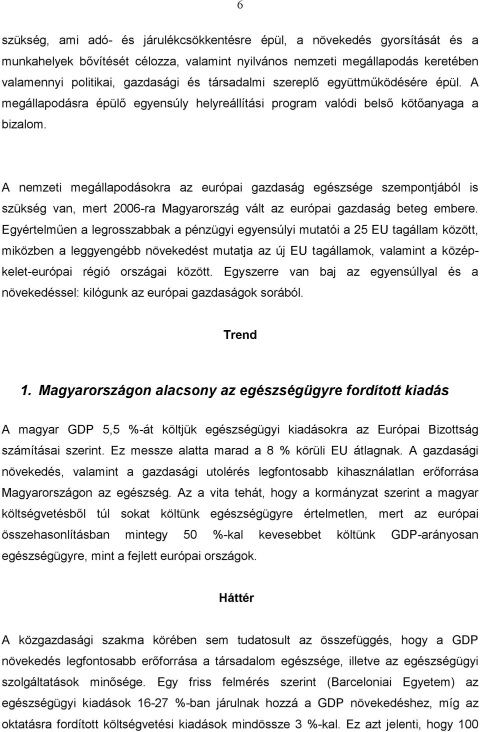 A nemzeti megállapodásokra az európai gazdaság egészsége szempontjából is szükség van, mert 2006-ra Magyarország vált az európai gazdaság beteg embere.