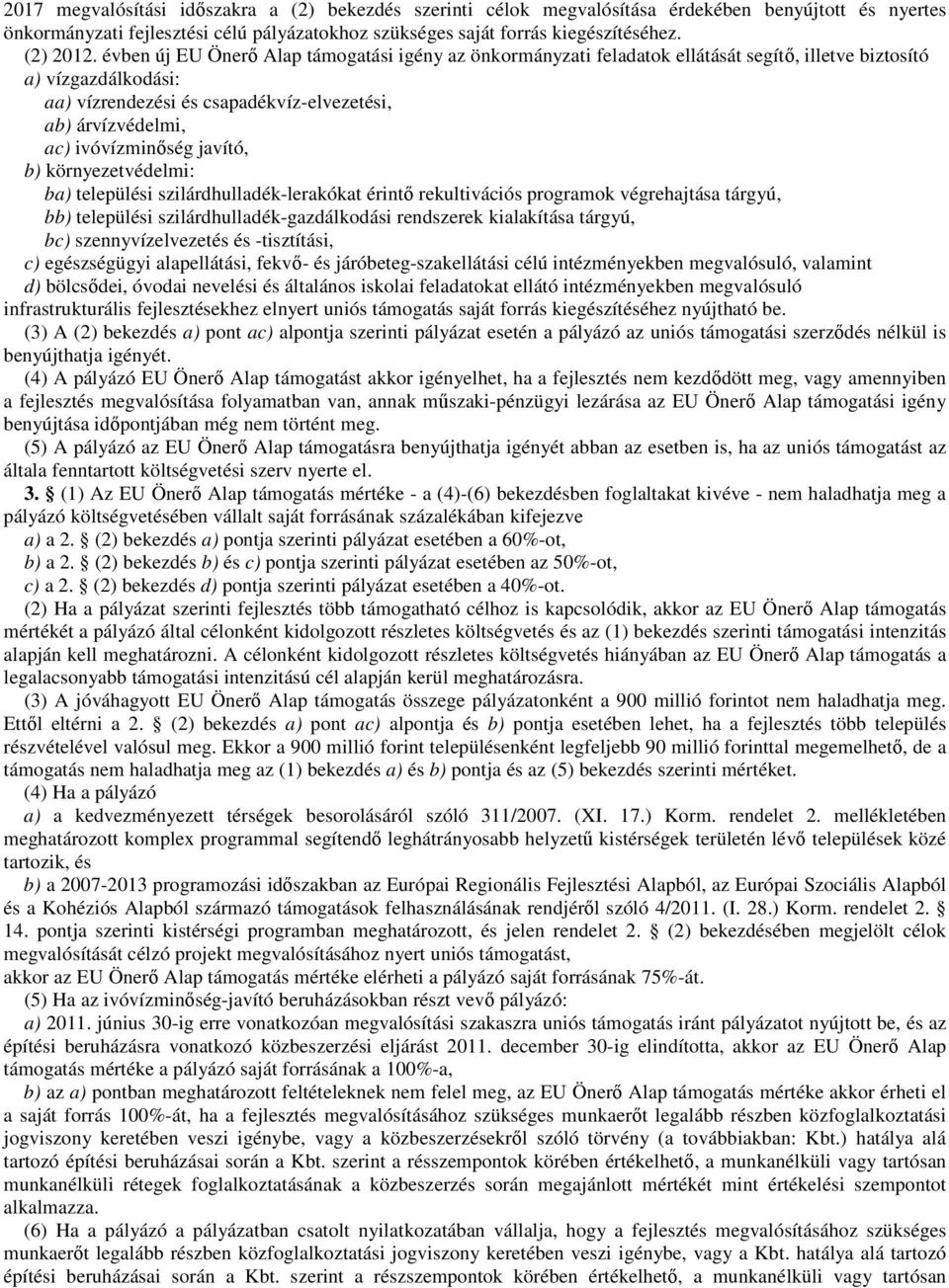 ivóvízminőség javító, b) környezetvédelmi: ba) települési szilárdhulladék-lerakókat érintő rekultivációs programok végrehajtása tárgyú, bb) települési szilárdhulladék-gazdálkodási rendszerek