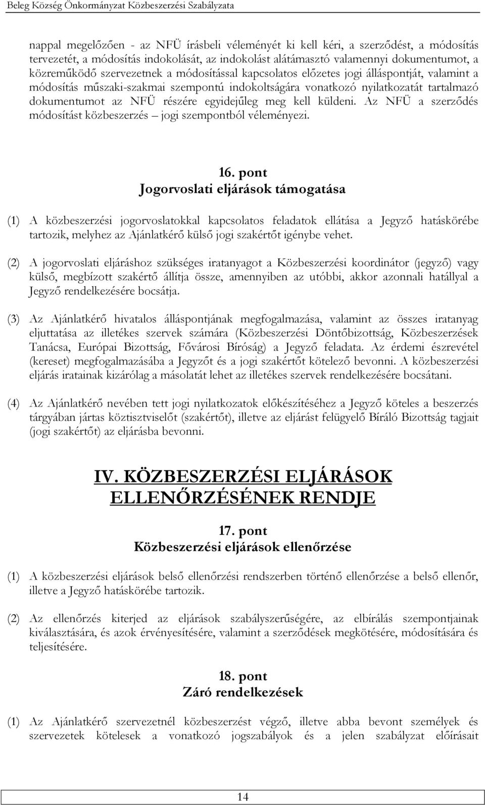 egyidejűleg meg kell küldeni. Az NFÜ a szerződés módosítást közbeszerzés jogi szempontból véleményezi. 16.