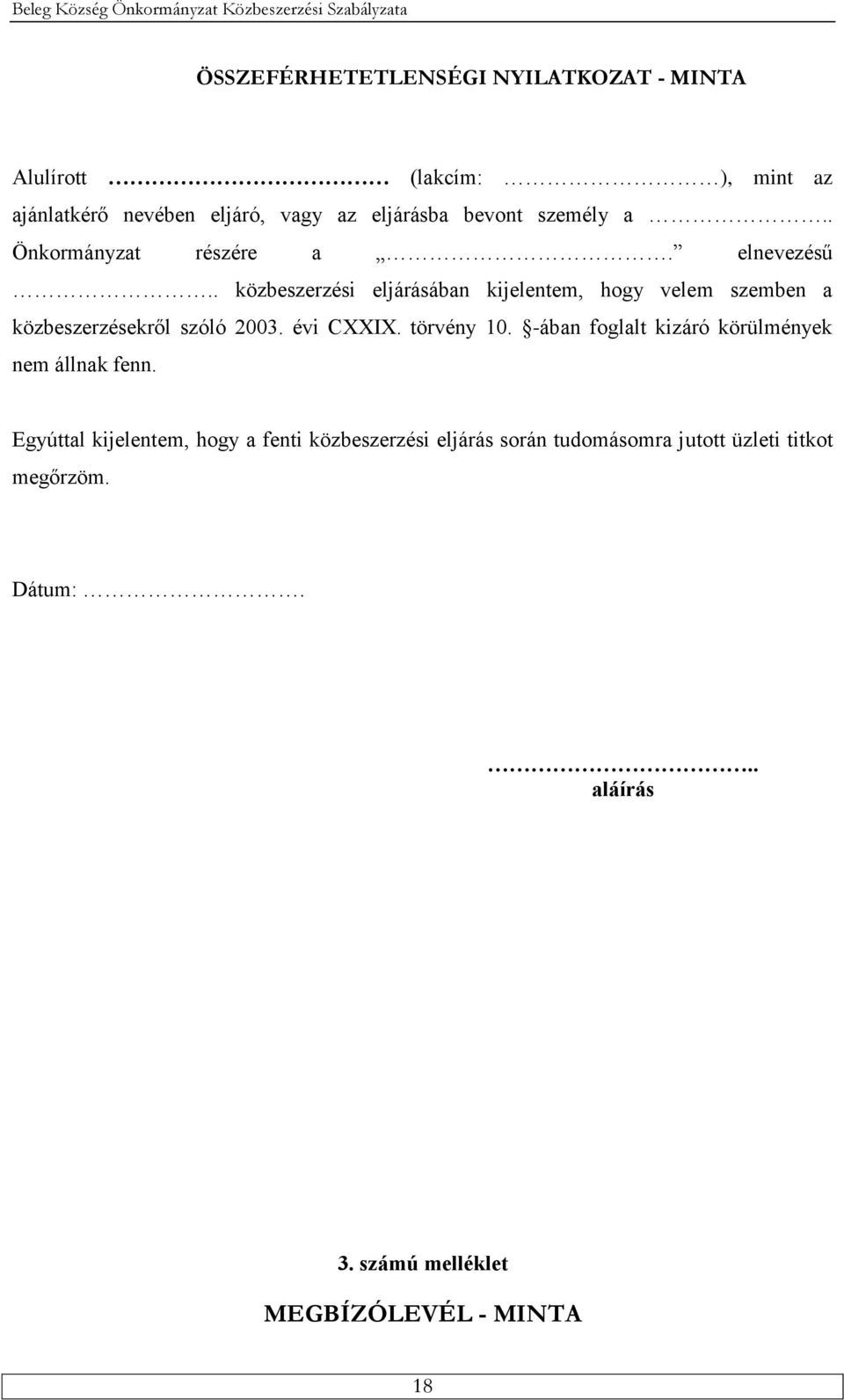 . közbeszerzési eljárásában kijelentem, hogy velem szemben a közbeszerzésekről szóló 2003. évi CXXIX. törvény 10.