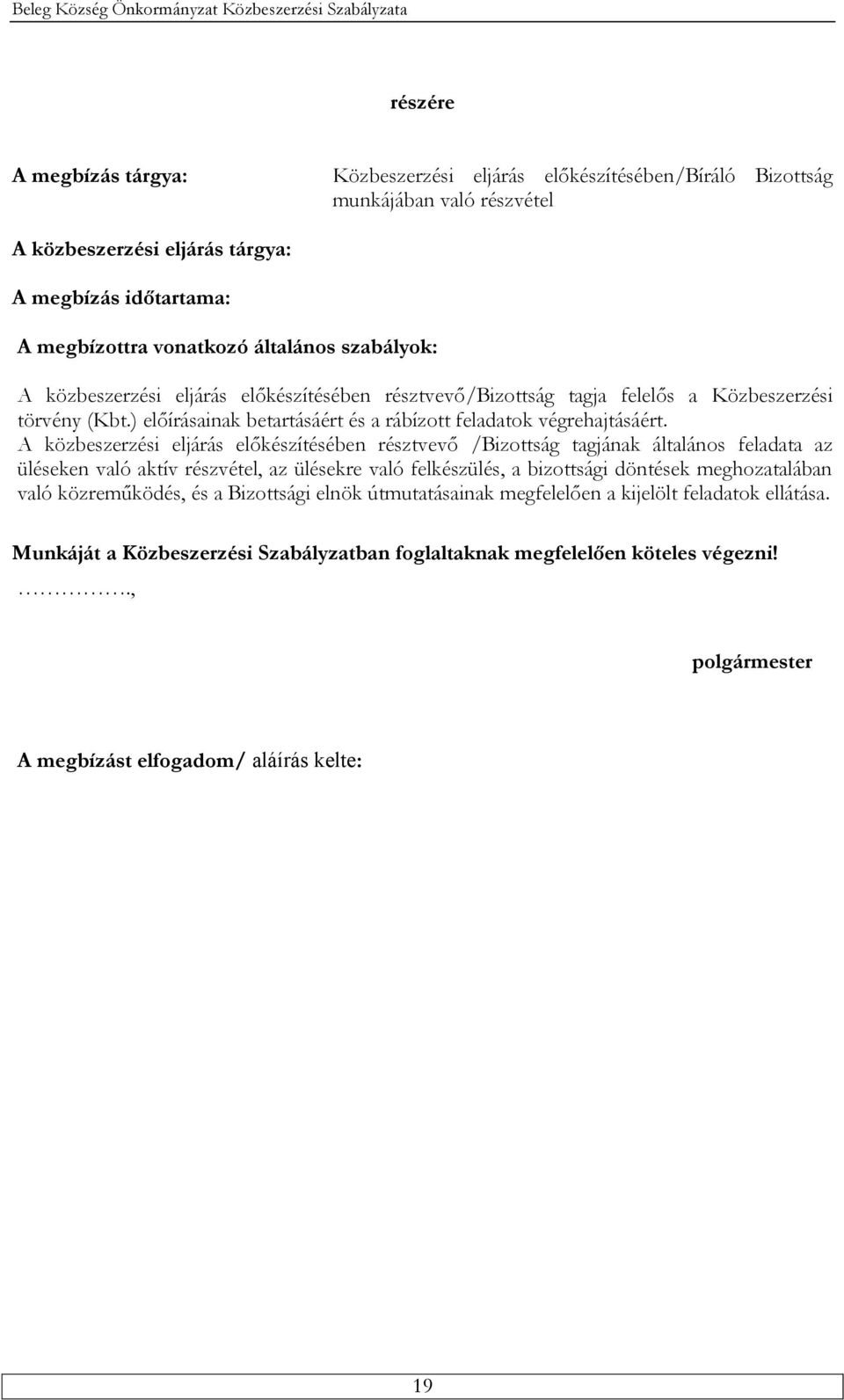 A közbeszerzési eljárás előkészítésében résztvevő /Bizottság tagjának általános feladata az üléseken való aktív részvétel, az ülésekre való felkészülés, a bizottsági döntések meghozatalában való