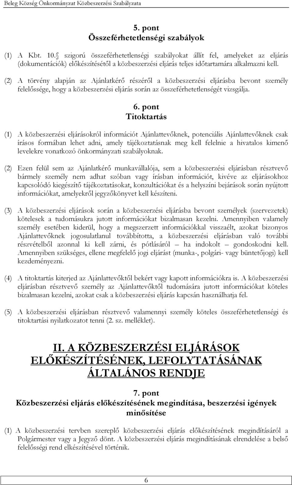 (2) A törvény alapján az Ajánlatkérő részéről a közbeszerzési eljárásba bevont személy felelőssége, hogy a közbeszerzési eljárás során az összeférhetetlenségét vizsgálja. 6.
