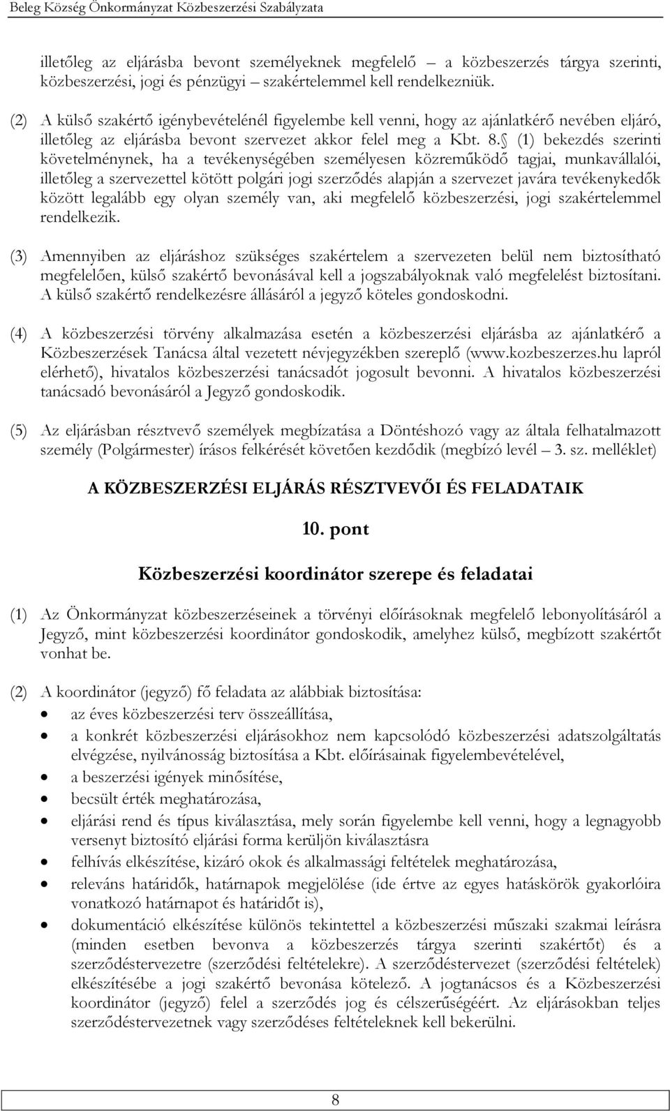 (1) bekezdés szerinti követelménynek, ha a tevékenységében személyesen közreműködő tagjai, munkavállalói, illetőleg a szervezettel kötött polgári jogi szerződés alapján a szervezet javára