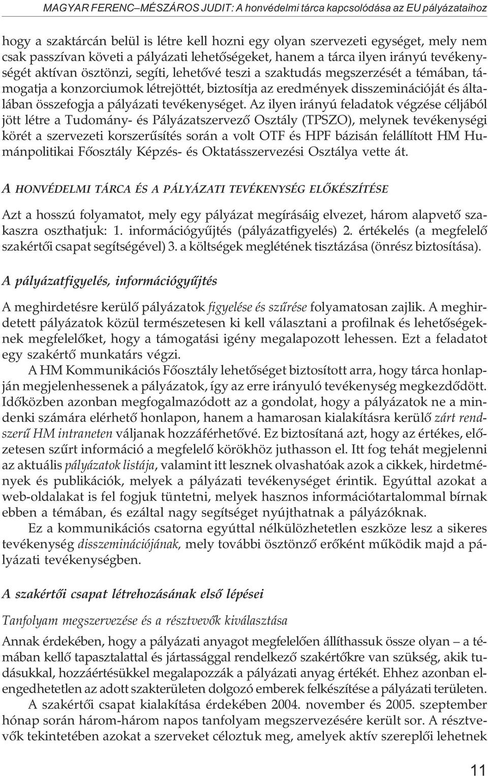 disszeminációját és általában összefogja a pályázati tevékenységet.