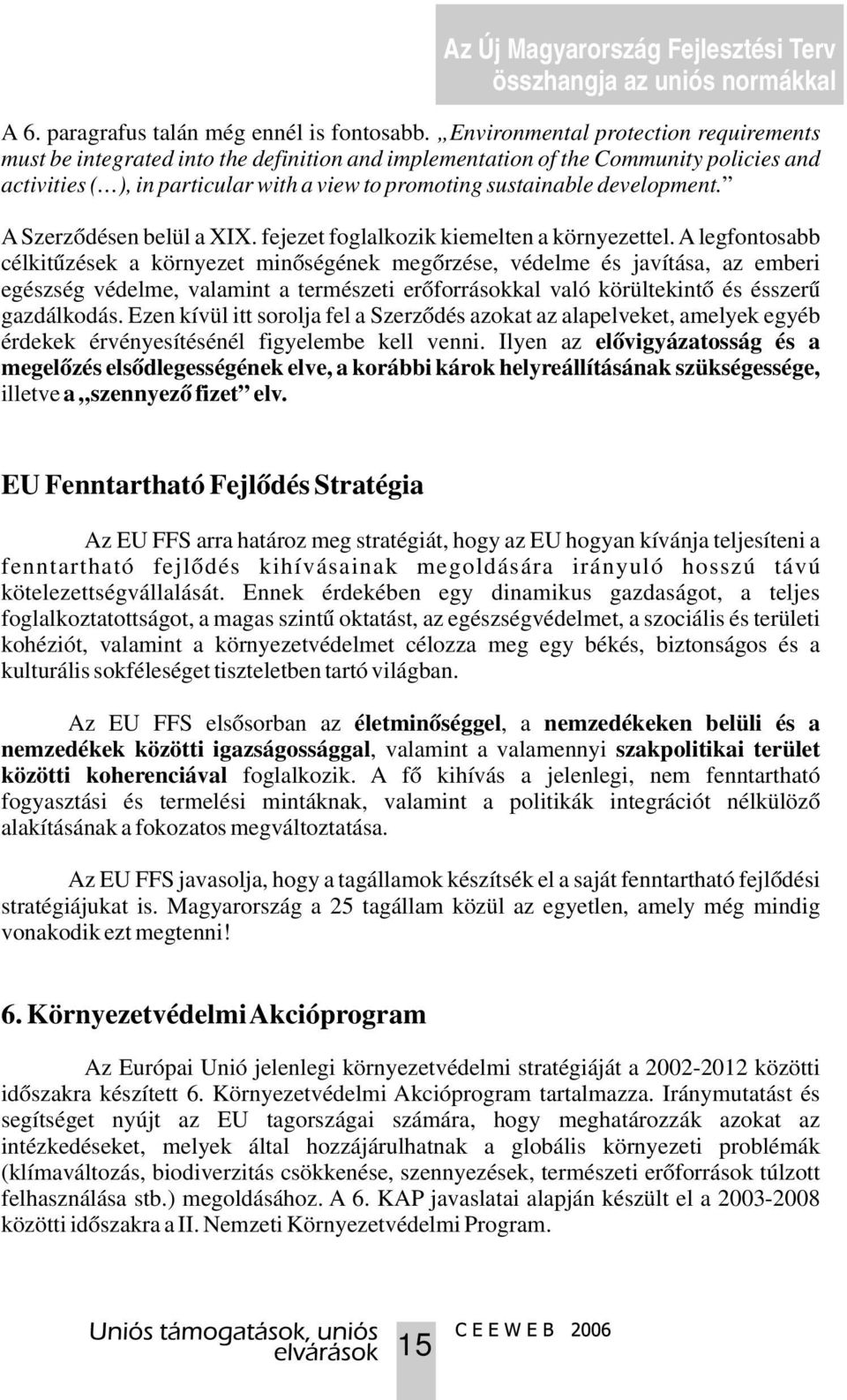 development. A Szerződésen belül a I. fejezet foglalkozik kiemelten a környezettel.